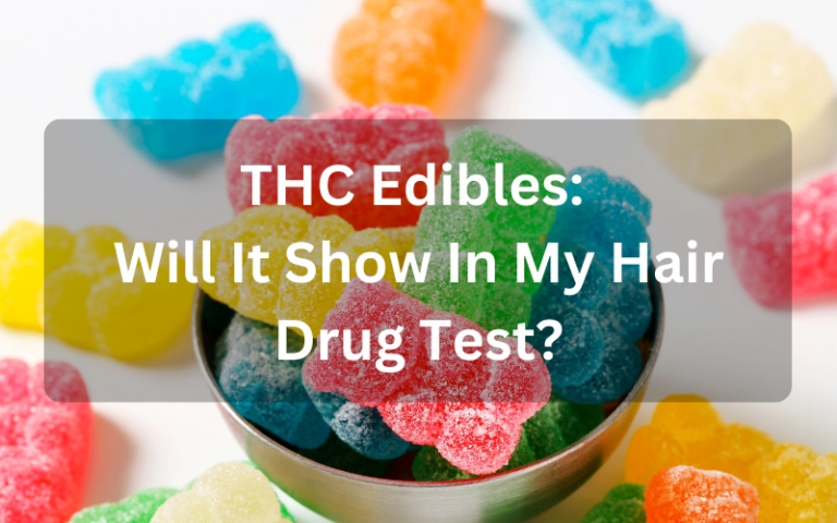 4 - THC Edibles Will It Show In My Hair Drug Test